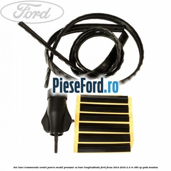 Set bare transversale combi pentru model prevazut cu bare longitudinale Ford Focus 2014-2018 2.3 RS 350 cp YVDA benzina