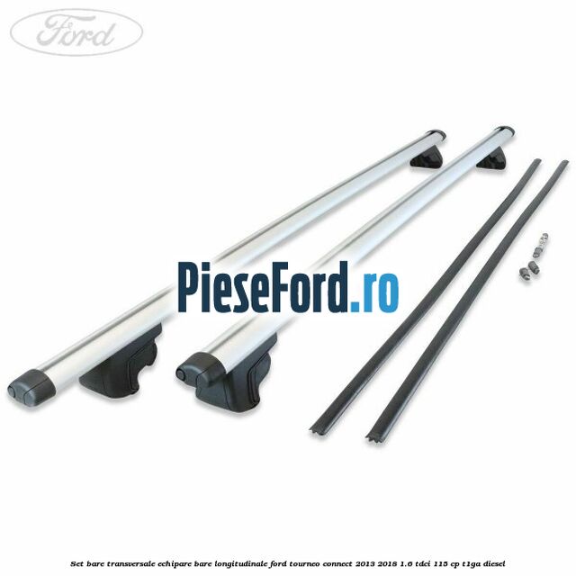 Set bare transversale echipare bare longitudinale Ford Tourneo Connect 2013-2018 1.6 TDCi 115 cp T1GA diesel