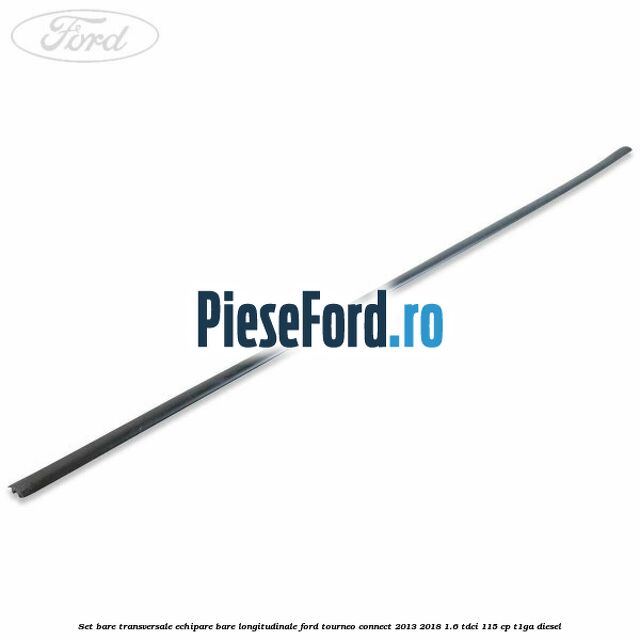 Set bare transversale echipare bare longitudinale Ford Tourneo Connect 2013-2018 1.6 TDCi 115 cp T1GA diesel