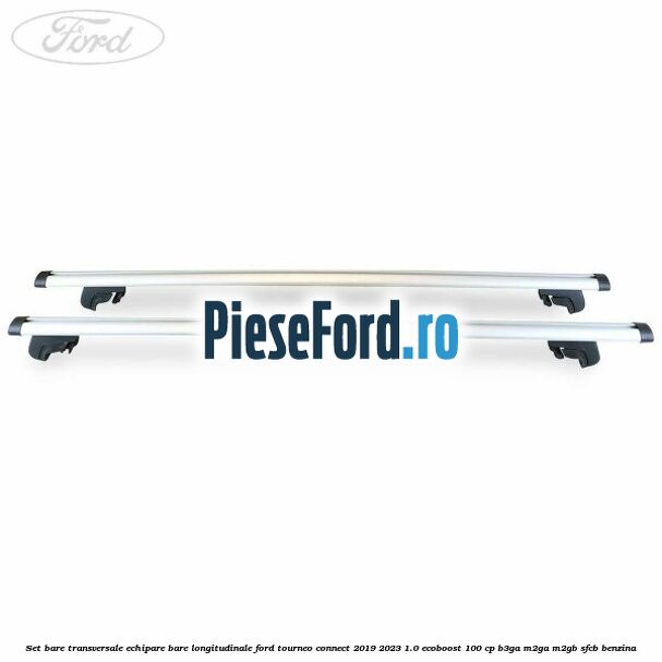Set bare transversale echipare bare longitudinale Ford Tourneo Connect 2019-2023 1.0 EcoBoost 100 cp B3GA, M2GA, M2GB, SFCB benzina