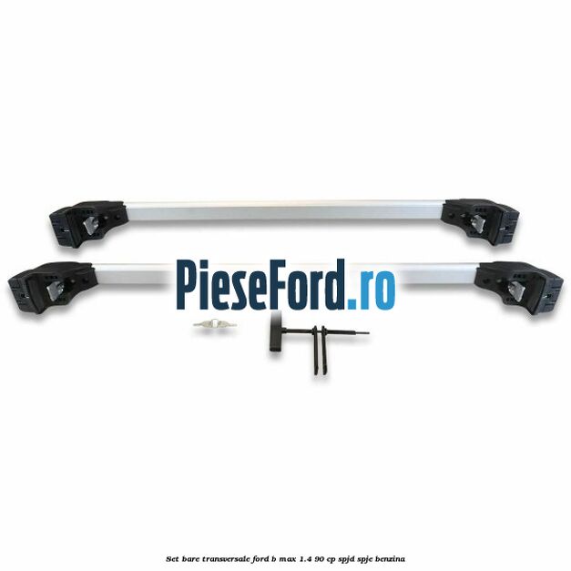 Set bare transversale Ford B-Max 1.4 90 cp SPJD, SPJE benzina