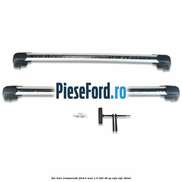 Set bare transversale Ford B-Max 1.5 TDCi 95 cp XVJA, XVJC diesel