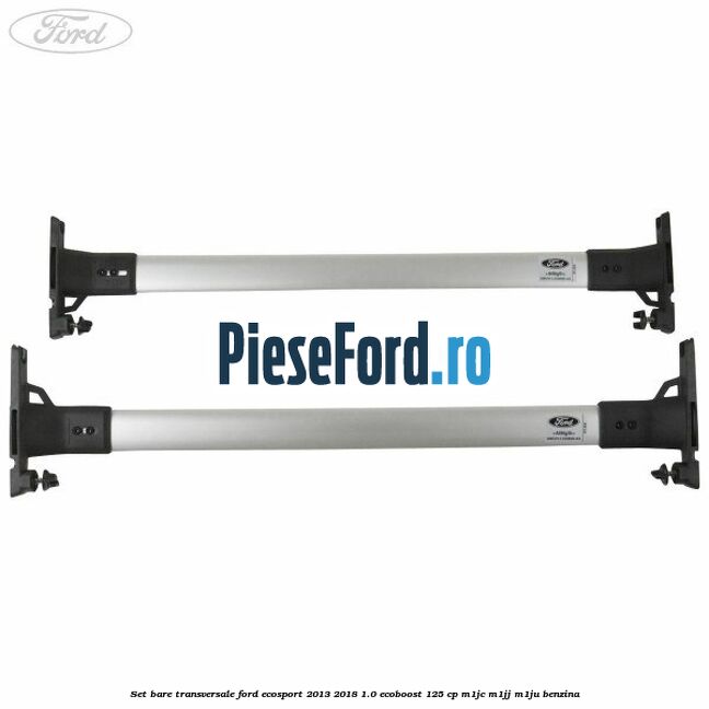 Set bare transversale Ford EcoSport 2013-2018 1.0 EcoBoost 125 cp M1JC, M1JJ, M1JU benzina