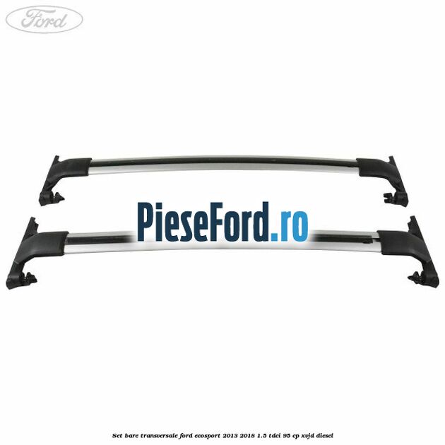 Set bare transversale Ford EcoSport 2013-2018 1.5 TDCi 95 cp XVJD diesel
