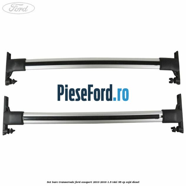 Set bare transversale Ford EcoSport 2013-2018 1.5 TDCi 95 cp XVJD diesel