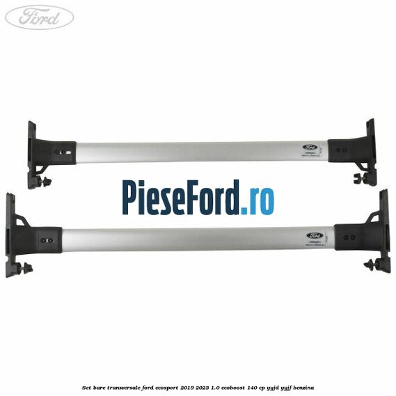 Set bare transversale Ford EcoSport 2019-2023 1.0 EcoBoost 140 cp Set bare transversale Ford EcoSport 2019-2023 1.0 EcoBoost 140 cp YYJD, YYJF benzina
