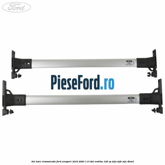 Set bare transversale Ford EcoSport 2019-2023 1.5 TDCi EcoBlue 125 cp ZTJA, ZTJB, ZTJC diesel