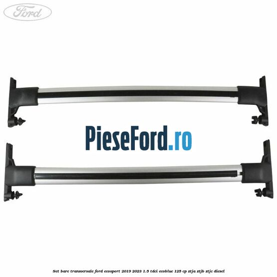 Set bare transversale Ford EcoSport 2019-2023 1.5 TDCi EcoBlue 125 cp ZTJA, ZTJB, ZTJC diesel