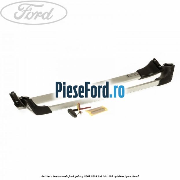 Set bare transversale Ford Galaxy 2007-2014 2.0 TDCi 115 cp KLWA, TYWA diesel