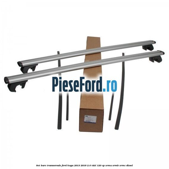 Set bare transversale Ford Kuga 2013-2016 2.0 TDCi 120 cp XRMA, XRMB, XRMC diesel