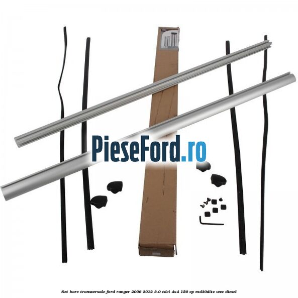 Set bare transversale Ford Ranger 2006-2012 3.0 TDCi 4x4 156 cp Set bare transversale Ford Ranger 2006-2012 3.0 TDCi 4x4 156 cp MD30DITC, WEC diesel