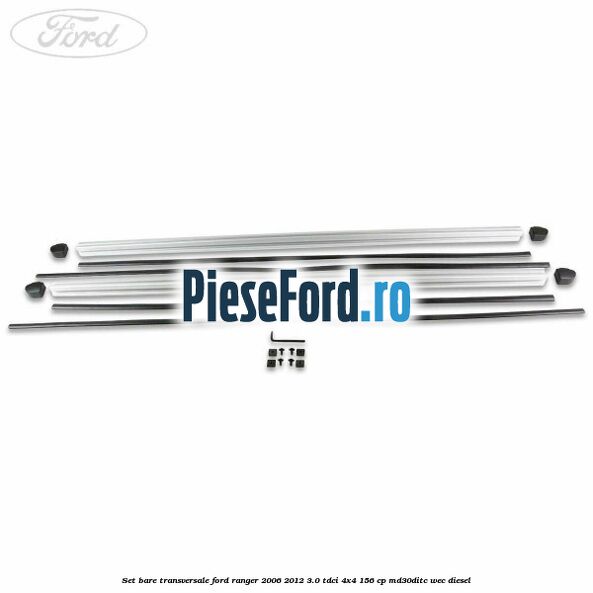 Set bare transversale Ford Ranger 2006-2012 3.0 TDCi 4x4 156 cp Set bare transversale Ford Ranger 2006-2012 3.0 TDCi 4x4 156 cp MD30DITC, WEC diesel