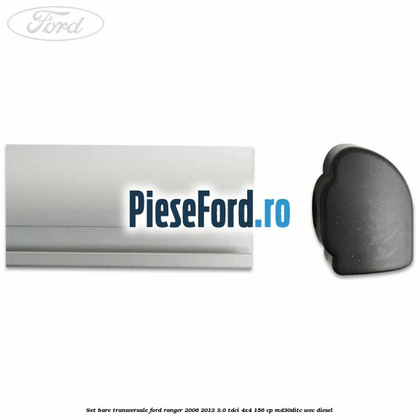 Set bare transversale Ford Ranger 2006-2012 3.0 TDCi 4x4 156 cp Set bare transversale Ford Ranger 2006-2012 3.0 TDCi 4x4 156 cp MD30DITC, WEC diesel