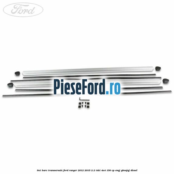 Set bare transversale Ford Ranger 2012-2015 2.2 TDCi 4x4 150 cp ENQJ, GBVAJQJ diesel