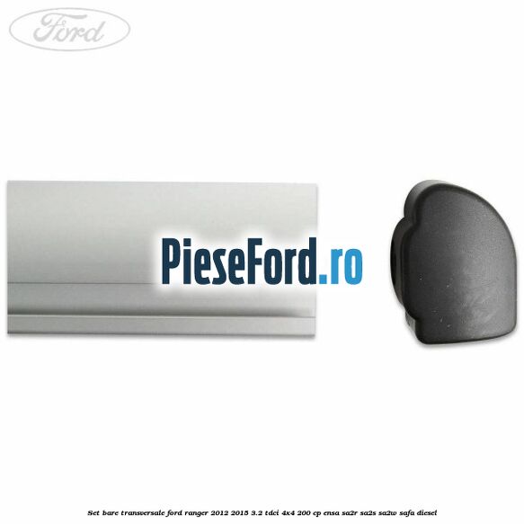 Set bare transversale Ford Ranger 2012-2015 3.2 TDCi 4x4 200 cp ENSA, SA2R, SA2S, SA2W, SAFA diesel
