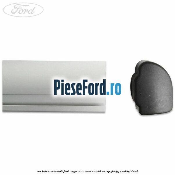 Set bare transversale Ford Ranger 2016-2020 2.2 TDCi 160 cp GBVAJQJ, T22DD0P diesel