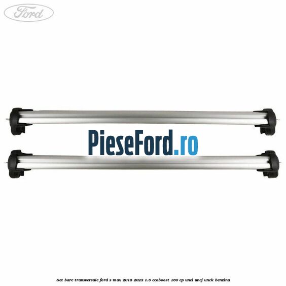 Set bare transversale Ford S-Max 2015-2023 1.5 EcoBoost 160 cp UNCI, UNCJ, UNCK benzina