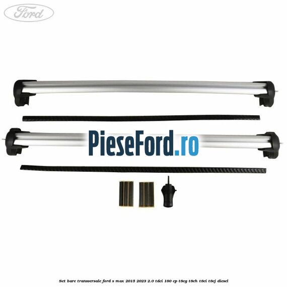Set bare transversale Ford S-Max 2015-2023 2.0 TDCi 180 cp Set bare transversale Ford S-Max 2015-2023 2.0 TDCi 180 cp T8CG, T8CH, T8CI, T8CJ diesel