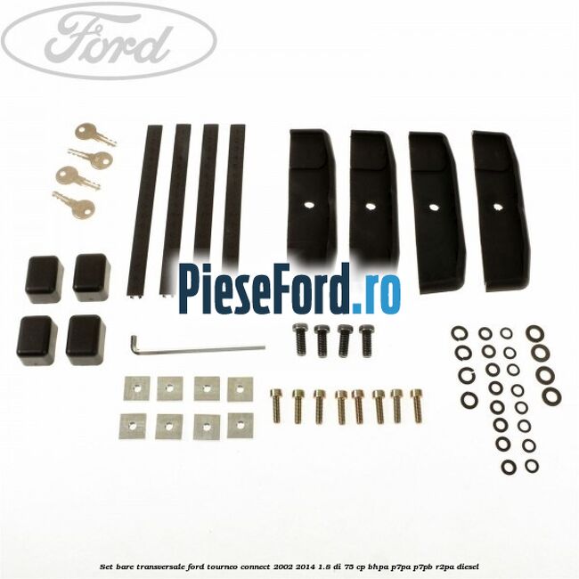 Set bare transversale Ford Tourneo Connect 2002-2014 1.8 Di 75 cp Set bare transversale Ford Tourneo Connect 2002-2014 1.8 Di 75 cp BHPA, P7PA, P7PB, R2PA diesel