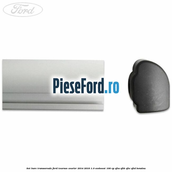 Set bare transversale Ford Tourneo Courier 2014-2018 1.0 EcoBoost 100 cp SFCA, SFCB, SFCC, SFCD benzina