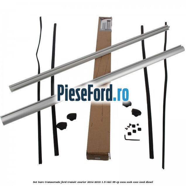 Set bare transversale Ford Transit Courier 2014-2018 1.5 TDCi 95 cp XVCA, XVCB, XVCC, XVCD diesel