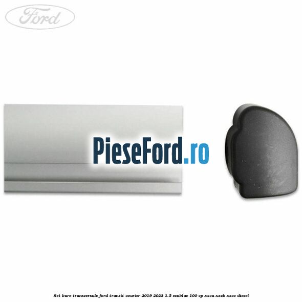 Set bare transversale Ford Transit Courier 2019-2023 1.5 EcoBlue 100 cp XXCA, XXCB, XXCC diesel