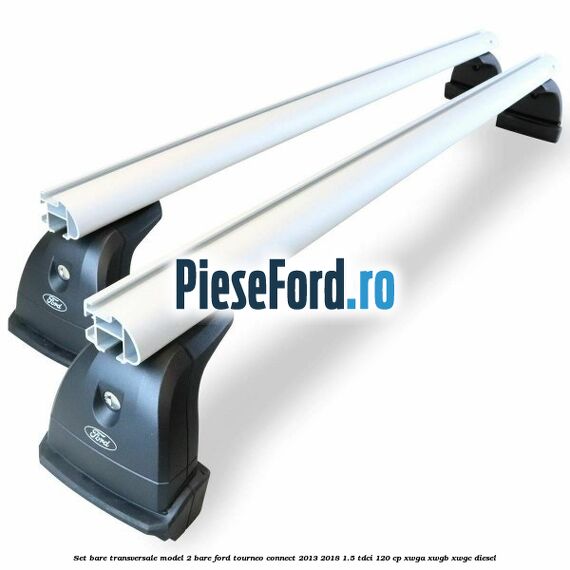 Set bare transversale model 2 bare Ford Tourneo Connect 2013-2018 1.5 TDCi 120 cp XWGA, XWGB, XWGC diesel