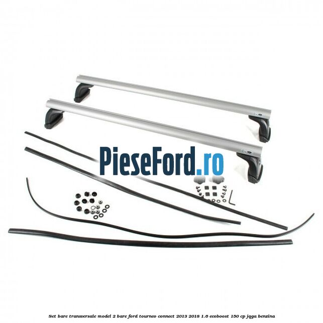 Set bare transversale model 2 bare Ford Tourneo Connect 2013-2018 1.6 EcoBoost 150 cp JQGA benzina