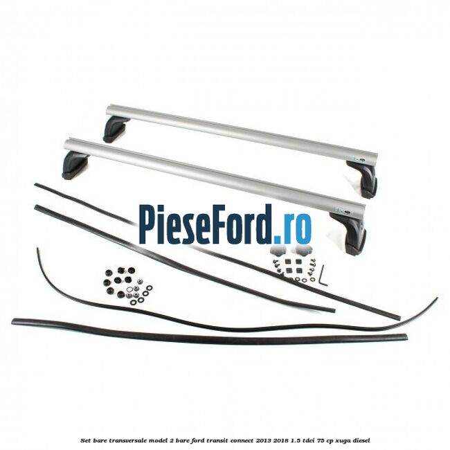 Set bare transversale model 2 bare Ford Transit Connect 2013-2018 1.5 TDCi 75 cp XUGA diesel
