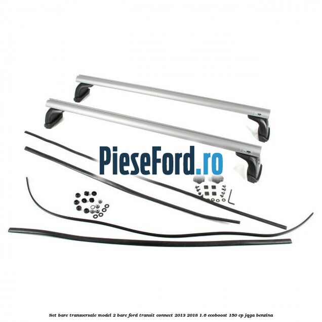 Set bare transversale model 2 bare Ford Transit Connect 2013-2018 1.6 EcoBoost 150 cp Set bare transversale model 2 bare Ford Transit Connect 2013-2018 1.6 EcoBoost 150 cp JQGA benzina