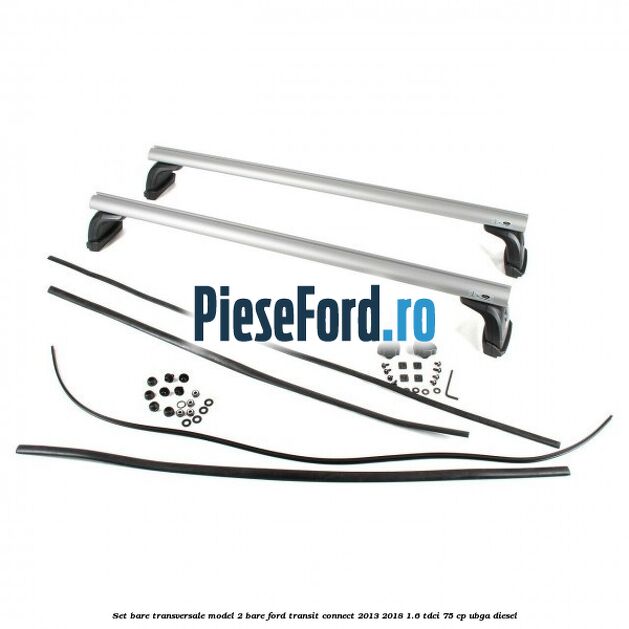 Set bare transversale model 2 bare Ford Transit Connect 2013-2018 1.6 TDCi 75 cp UBGA diesel