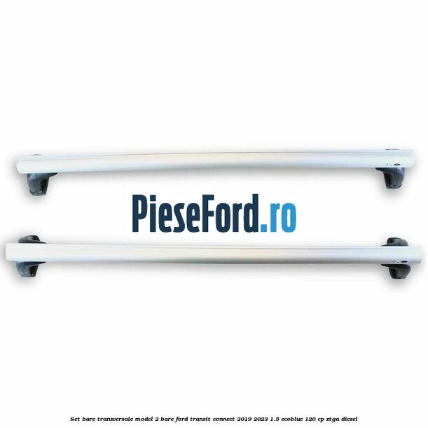 Set bare transversale model 2 bare Ford Transit Connect 2019-2023 1.5 EcoBlue 120 cp ZTGA diesel