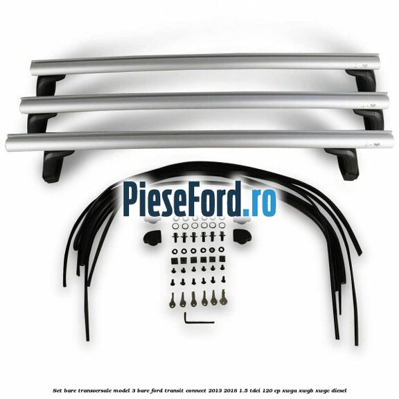Set bare transversale model 3 bare Ford Transit Connect 2013-2018 1.5 TDCi 120 cp XWGA, XWGB, XWGC diesel
