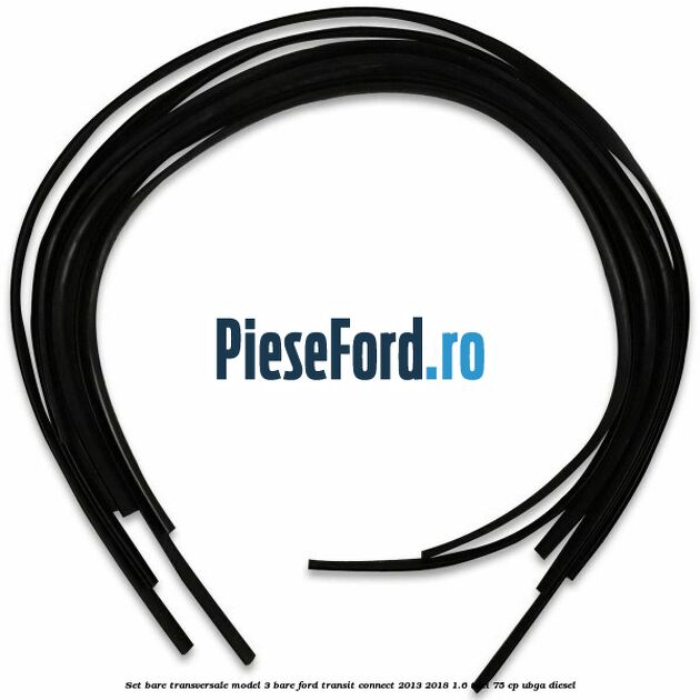Set bare transversale model 3 bare Ford Transit Connect 2013-2018 1.6 TDCi 75 cp Set bare transversale model 3 bare Ford Transit Connect 2013-2018 1.6 TDCi 75 cp UBGA diesel