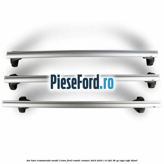 Set bare transversale model 3 bare Ford Transit Connect 2013-2018 1.6 TDCi 95 cp TZGA, TZGB diesel
