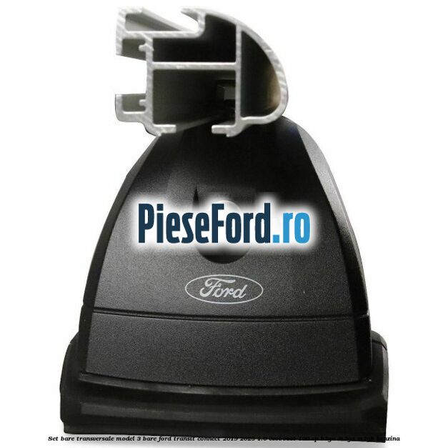 Set bare transversale model 3 bare Ford Transit Connect 2019-2023 1.0 EcoBoost 100 cp B3GA, M2GA, M2GB benzina