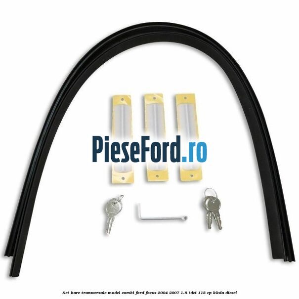 Set bare transversale model combi Ford Focus 2004-2007 1.8 TDCi 115 cp Set bare transversale model combi Ford Focus 2004-2007 1.8 TDCi 115 cp KKDA diesel