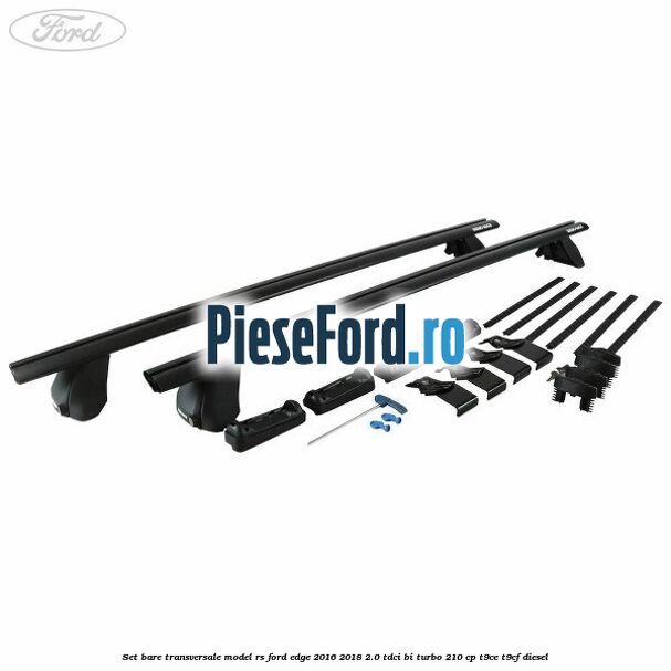 Set bare transversale model RS Ford Edge 2016-2018 2.0 TDCi Bi-Turbo 210 cp T9CE, T9CF diesel