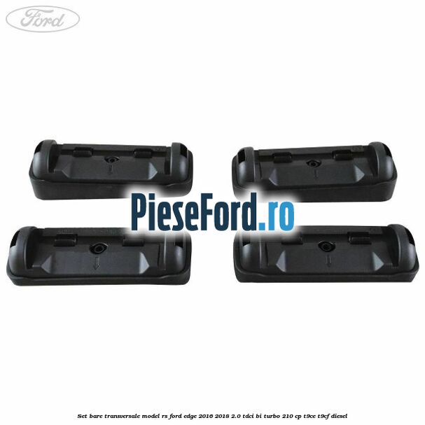 Set bare transversale model RS Ford Edge 2016-2018 2.0 TDCi Bi-Turbo 210 cp T9CE, T9CF diesel