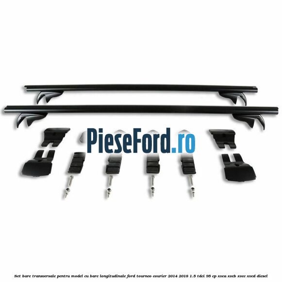 Set bare transversale pentru model cu bare longitudinale Ford Tourneo Courier 2014-2018 1.5 TDCi 95 cp