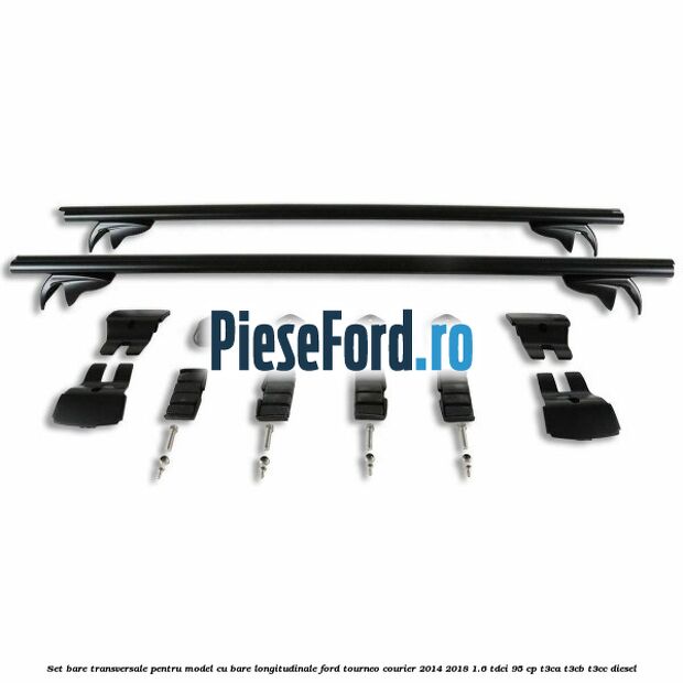 Set bare transversale pentru model cu bare longitudinale Ford Tourneo Courier 2014-2018 1.6 TDCi 95 cp T3CA, T3CB, T3CC diesel