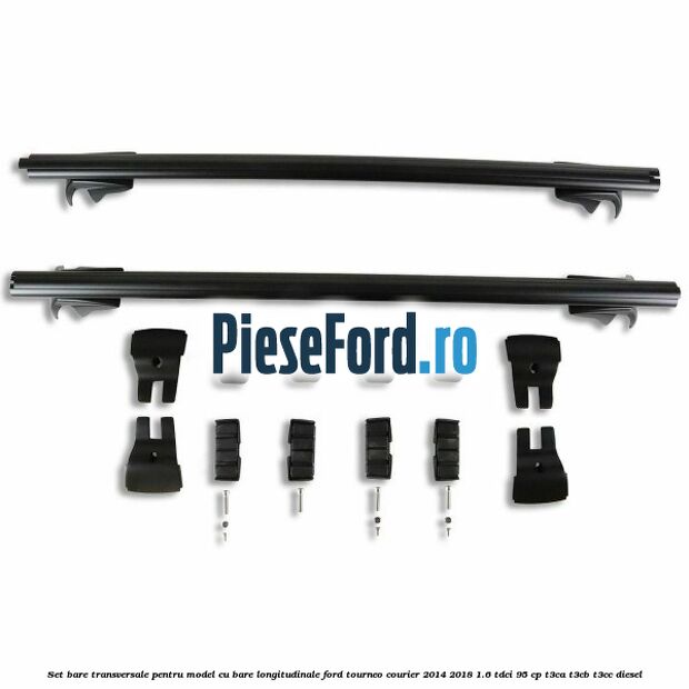 Set bare transversale pentru model cu bare longitudinale Ford Tourneo Courier 2014-2018 1.6 TDCi 95 cp T3CA, T3CB, T3CC diesel