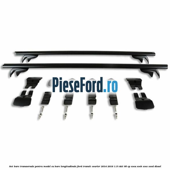 Set bare transversale pentru model cu bare longitudinale Ford Transit Courier 2014-2018 1.5 TDCi 95 cp