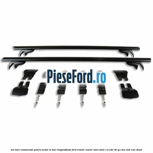 Set bare transversale pentru model cu bare longitudinale Ford Transit Courier 2014-2018 1.6 TDCi 95 cp