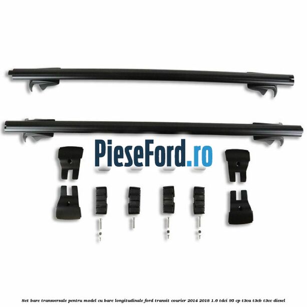Set bare transversale pentru model cu bare longitudinale Ford Transit Courier 2014-2018 1.6 TDCi 95 cp Set bare transversale pentru model cu bare longitudinale Ford Transit Courier 2014-2018 1.6 TDCi 95 cp T3CA, T3CB, T3CC diesel