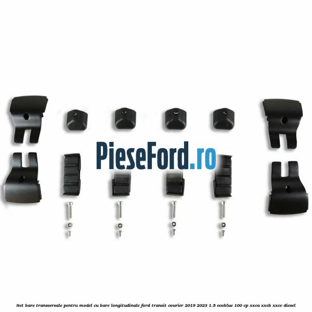 Set bare transversale pentru model cu bare longitudinale Ford Transit Courier 2019-2023 1.5 EcoBlue 100 cp XXCA, XXCB, XXCC diesel