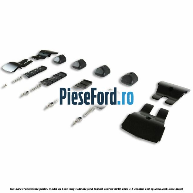 Set bare transversale pentru model cu bare longitudinale Ford Transit Courier 2019-2023 1.5 EcoBlue 100 cp XXCA, XXCB, XXCC diesel