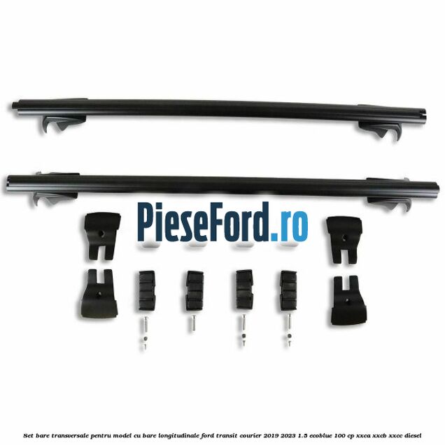 Set bare transversale pentru model cu bare longitudinale Ford Transit Courier 2019-2023 1.5 EcoBlue 100 cp XXCA, XXCB, XXCC diesel