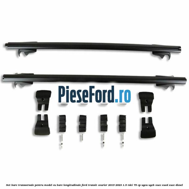 Set bare transversale pentru model cu bare longitudinale Ford Transit Courier 2019-2023 1.5 TDCi 75 cp Set bare transversale pentru model cu bare longitudinale Ford Transit Courier 2019-2023 1.5 TDCi 75 cp UGCA, UGCB, XUCC, XUCD, XUCE diesel