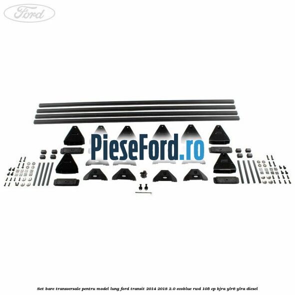 Set bare transversale pentru model lung Ford Transit 2014-2018 2.0 EcoBlue RWD 105 cp BJRA, YLR6, YLRA diesel